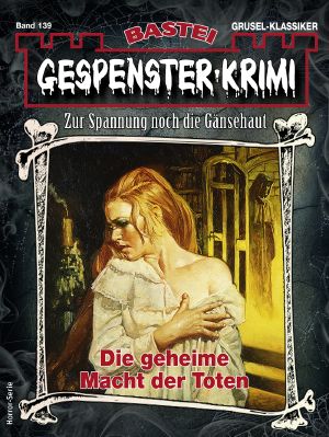 [Gespenster-Krimi-NEU 139] • Die geheime Macht der Toten